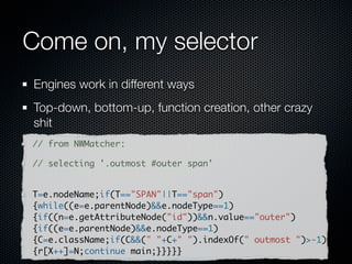 Come on, my selector
Selector engines have come a long, long way.
 