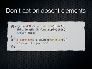 The DOM is slow
Pull elements off the DOM while you toy with them

var table = $('#some-table');
var parent = table.parent();
                                         new
table.detach();
                                       in 1
                                            .4
table.addLotsAndLotsOfRows();
parent.append(table);
 