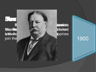 Jan 31.	The Schurrman Commission returns to the US.Mar 16.	US President McKinley appoints the second Philippine Commission, known as the Taft Commission.Jun 3.	The Taft Commission arrives in Manila.Dec 23.	 A Filipino organization, the Partido Liberal, is established with the aim of having the Philippines join the United States.1913191119091907190619041903190219011900