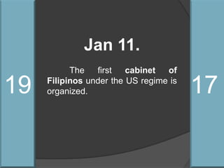 19 17Jan 11.	The first cabinet of Filipinos under the US regime is organized.
