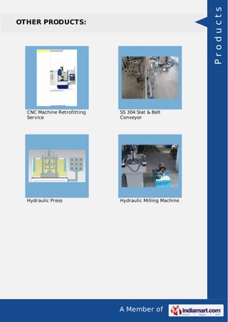 Products

OTHER PRODUCTS:

CNC Machine Retrofitting
Service

SS 304 Slat & Belt
Conveyor

Hydraulic Press

Hydraulic Milling Machine

A Member of

 