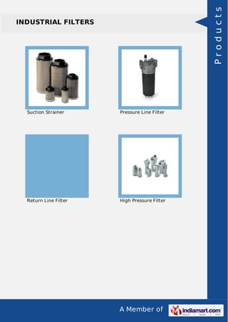 Products

INDUSTRIAL FILTERS

Suction Strainer

Pressure Line Filter

Return Line Filter

High Pressure Filter

A Member of

 