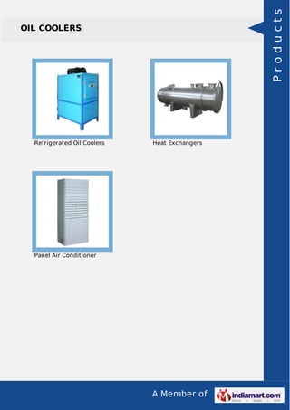 Products

OIL COOLERS

Refrigerated Oil Coolers

Heat Exchangers

Panel Air Conditioner

A Member of

 