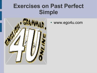 Exercises on Past Perfect Simple ,[object Object]