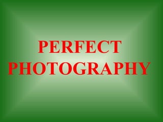PERFECT PHOTOGRAPHY   