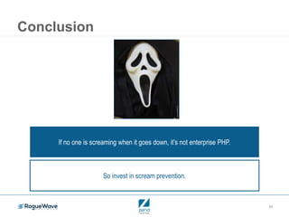 29
Conclusion
If no one is screaming when it goes down, it’s not enterprise PHP.
So invest in scream prevention.
 