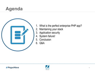 4
Agenda
1. What is the perfect enterprise PHP app?
2. Maintaining your stack
3. Application security
4. System failure!
5. Conclusion
6. Q&A
 