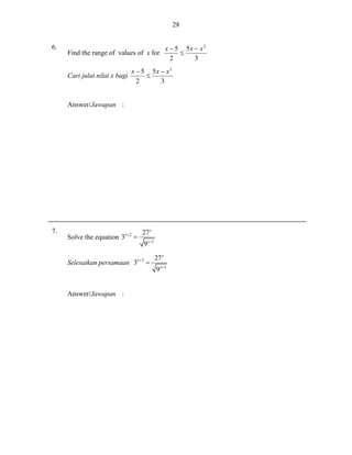 28
6.

Find the range of values of x for
Cari julat nilai x bagi

x  5 5x  x 2

2
3

x  5 5x  x 2

2
3

Answer/Jawapan :

7.

Solve the equation 3

x2



Selesaikan persamaan 3

Answer/Jawapan :

27 x

x2

9 x 1


27 x
9 x 1

 