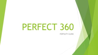PERFECT 360
FERTILITY CLINIC
 