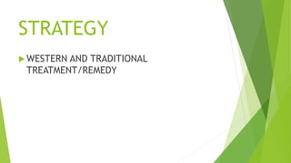 STRATEGY
 WESTERN AND TRADITIONAL
TREATMENT/REMEDY
 