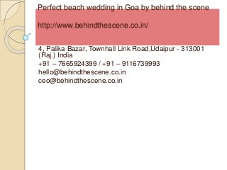 Perfect beach wedding in Goa by behind the scene
http://www.behindthescene.co.in/
4, Palika Bazar, Townhall Link Road,Udaipur - 313001
(Raj.) India
+91 – 7665924399 / +91 – 9116739993
hello@behindthescene.co.in
ceo@behindthescene.co.in
 
