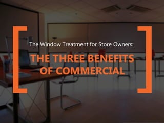 The Window Treatment for Store Owners: The
Three Benefits of Commercial Blinds
 