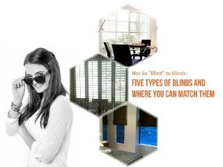 Not So “Blind” to Blinds: Five Types of Blinds and
Where You Can Match Them
 