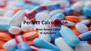 Perfect Calculation
Steve Roland Cabra
IX-Aphrodite
 