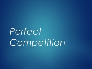 Perfect
Competition
 