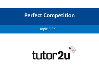 Perfect Competition
Topic 3.3.9
 