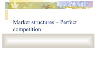 Market structures – Perfect competition 