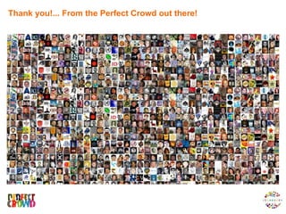 Thank you!... From the Perfect Crowd out there!




                                                  QUANT
                        QUANT        QUAL
 