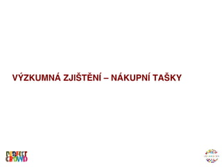 VÝZKUMNÁ ZJIŠTĚNÍ – NÁKUPNÍ TAŠKY
 