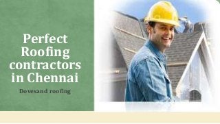 Perfect
Roofing
contractors
in Chennai
Dovesand roofing
 