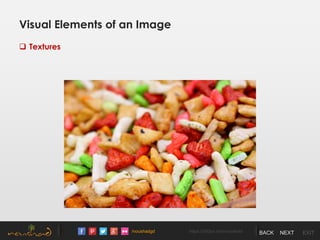 /noushadgd https://500px.com/noushad BACK NEXT EXIT
Visual Elements of an Image
 Textures
 