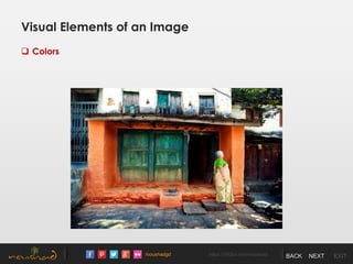 /noushadgd https://500px.com/noushad BACK NEXT EXIT
Visual Elements of an Image
 Colors
 