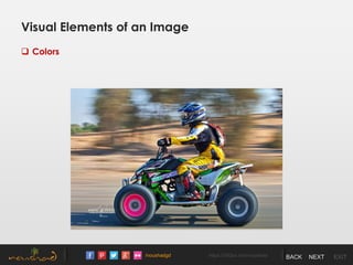 /noushadgd https://500px.com/noushad BACK NEXT EXIT
Visual Elements of an Image
 Colors
 