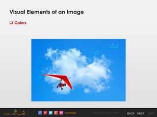 /noushadgd https://500px.com/noushad BACK NEXT EXIT
Visual Elements of an Image
 Colors
 