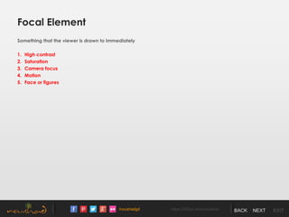 /noushadgd https://500px.com/noushad BACK NEXT EXIT
Focal Element
Something that the viewer is drawn to immediately
1. High contrast
2. Saturation
3. Camera focus
4. Motion
5. Face or figures
 