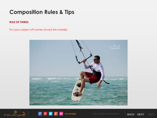 /noushadgd https://500px.com/noushad BACK NEXT EXIT
Composition Rules & Tips
RULE OF THIRDS
Put your subject off-center (Avoid the middle)
 