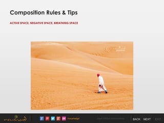 /noushadgd https://500px.com/noushad BACK NEXT EXIT
Composition Rules & Tips
ACTIVE SPACE, NEGATIVE SPACE, BREATHING SPACE
 