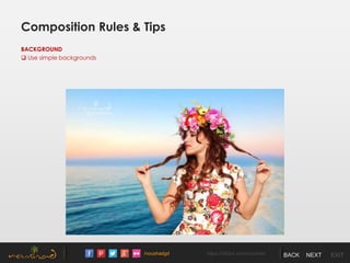 /noushadgd https://500px.com/noushad BACK NEXT EXIT
Composition Rules & Tips
BACKGROUND
 Use simple backgrounds
 