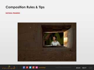 /noushadgd https://500px.com/noushad BACK NEXT EXIT
Composition Rules & Tips
NATURAL FRAMING
 
