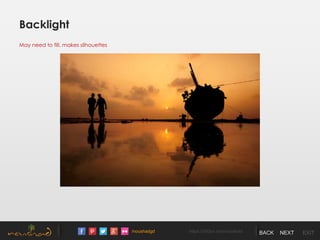 /noushadgd https://500px.com/noushad BACK NEXT EXIT
Backlight
May need to fill, makes silhouettes
 