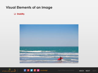/noushadgd https://500px.com/noushad BACK NEXT EXIT
Visual Elements of an Image
 Stability
 