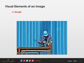 /noushadgd https://500px.com/noushad BACK NEXT EXIT
Visual Elements of an Image
 Strength
 