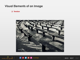 /noushadgd https://500px.com/noushad BACK NEXT EXIT
Visual Elements of an Image
 Tension
 