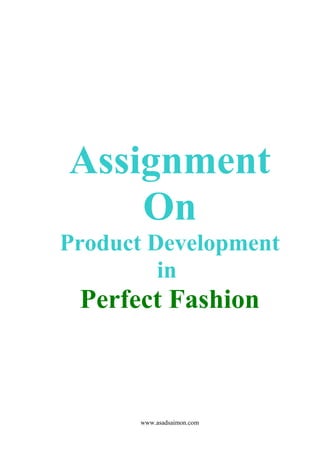Assignment
On
Product Development
in
Perfect Fashion
www.asadsaimon.com
 