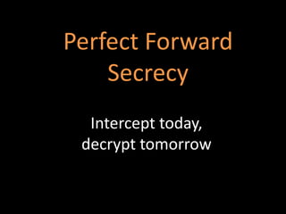 Perfect	
  Forward	
  
Secrecy	
  
Intercept	
  today,	
  	
  
decrypt	
  tomorrow	
  
Abraxas	
  Informa8k	
  AG,	
  Thomas	
  Briner	
  
 