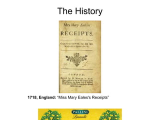 The History
1744, Pennsylvania: OED 1877
 