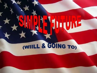 SIMPLE FUTURE (WIILL & GOING TO) 