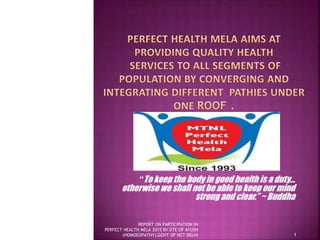 REPORT ON PARTICIPATION IN
PERFECT HEALTH MELA 2015 BY DTE OF AYUSH
(HOMOEOPATHY),GOVT OF NCT DELHI 1
 
