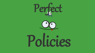 Policies
Perfect
 