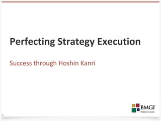Perfecting Strategy Execution
    Success through Hoshin Kanri




1
 