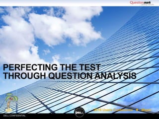 Perfecting the Test through question analysis DELL CONFIDENTIAL 
