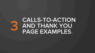 CALLS-TO-ACTION
AND THANK YOU
PAGE EXAMPLES.
3
 