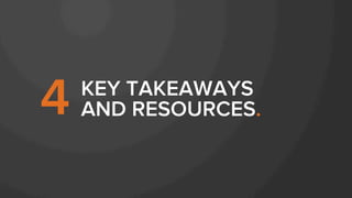 KEY TAKEAWAYS
AND RESOURCES.4
 