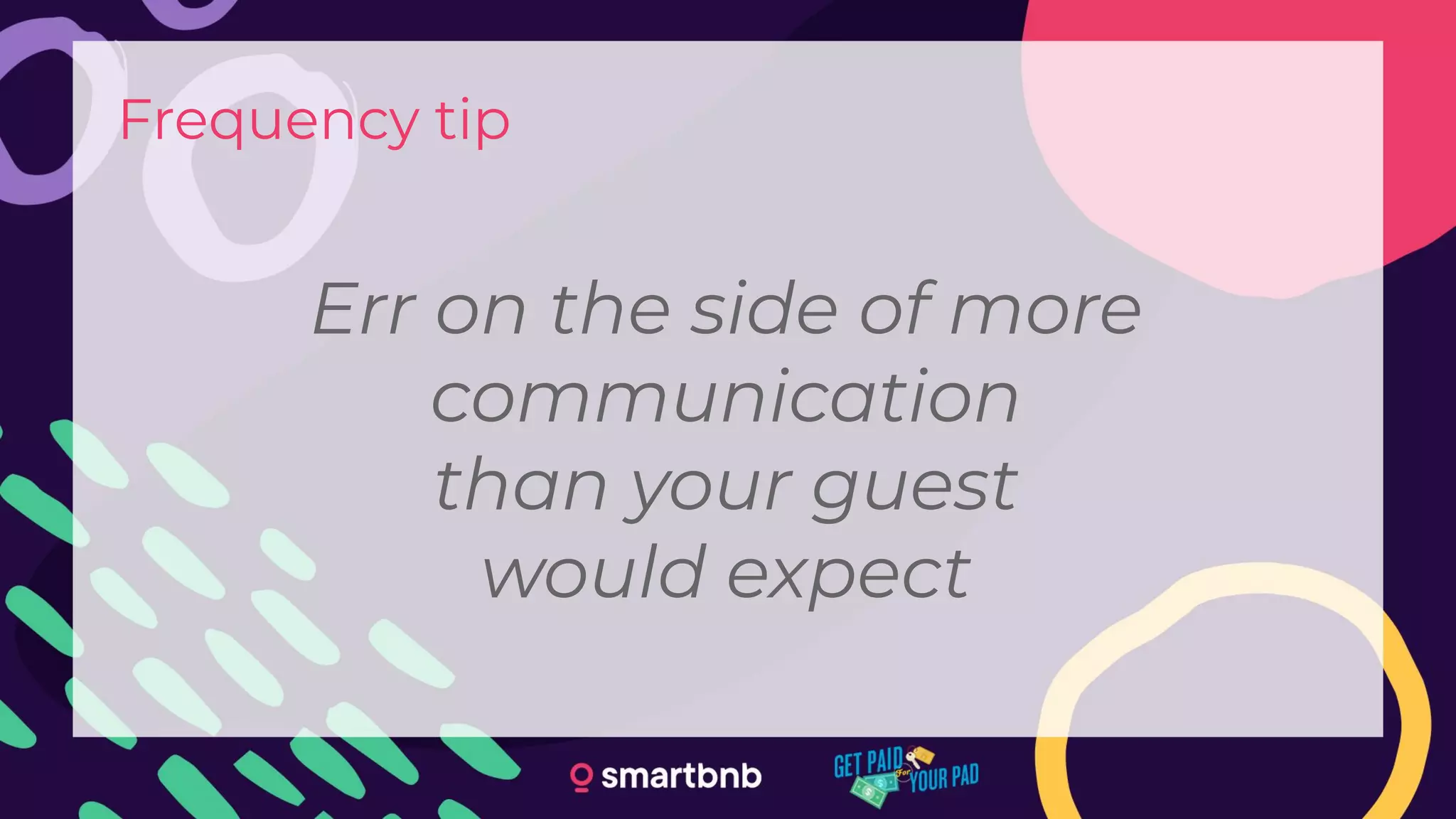 Frequency tip
Err on the side of more
communication
than your guest
would expect
 