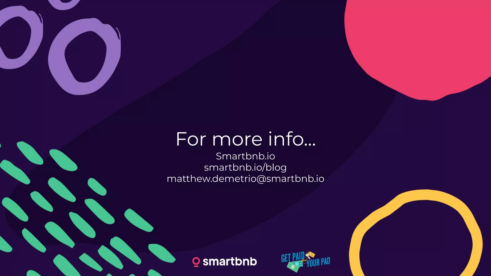 For more info...
Smartbnb.io
smartbnb.io/blog
matthew.demetrio@smartbnb.io
 