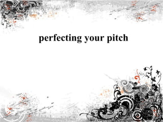 perfecting your pitch 